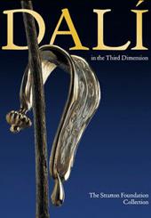 Dalì in the third dimension. The Stratton Foundation Collection. Ediz. illustrata