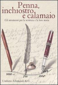 Penna, inchiostro e calamaio. Gli strumenti per la scrittura e la lor o storia. Catalogo della mostra. Ediz. italiana e inglese  - Libro Allemandi 2008, Varia | Libraccio.it