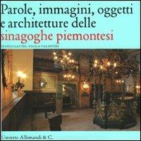 Parole, immagini, oggetti e architetture delle sinagoghe piemontesi - Franco Lattes, Paola Valentini - Libro Allemandi 2009 | Libraccio.it
