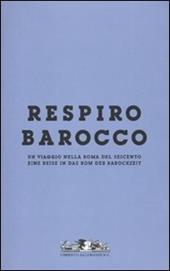 Respiro Barocco. Un viaggio nella Roma del Seicento-Eine reise in das Rom der Barockzeit. Catalogo della mostra