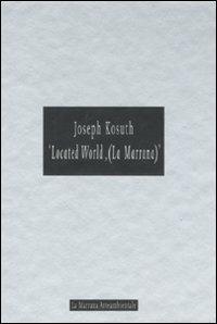 Joseph Kosuth. «Located World, (La Marrana)». Catalogo della mostra (Ameglia, 26 giugno 2004)  - Libro Allemandi 2011, L'arte moderna e contemporanea | Libraccio.it