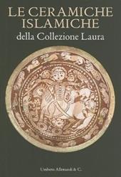 Le ceramiche islamiche della collezione Laura. Ediz. italiana e inglese