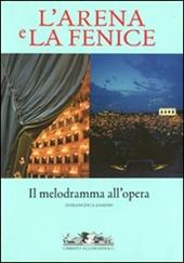 L' Arena e la Fenice. Il melodramma all'opera