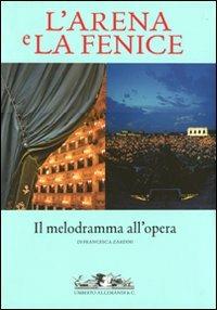 L' Arena e la Fenice. Il melodramma all'opera - Francesca Zardini - Libro Allemandi 2011, Varia | Libraccio.it