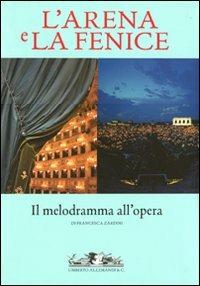 L' Arena e la Fenice. Il melodramma all'opera - Francesca Zardini - Libro Allemandi 2011, Varia | Libraccio.it