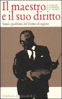 Il maestro e il suo diritto. Temi e problemi del diritto di seguito  - Libro Allemandi 2010, I testimoni dell'arte | Libraccio.it