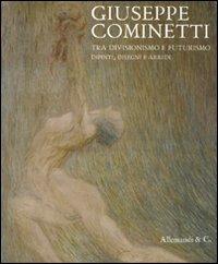 Giuseppe Cominetti. Tra divisionismo e futurismo. Dipinti, disegni e arredi. Catalogo della mostra (Vercelli, 20 marzo-30 maggio 2010)  - Libro Allemandi 2010 | Libraccio.it