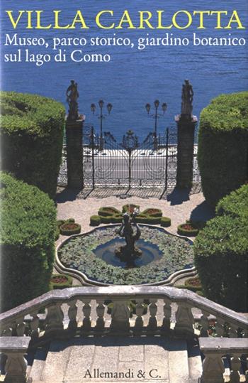 Villa Carlotta. Museo, parco storico, giardino botanico sul Lago di Como. Ediz. illustrata  - Libro Allemandi 2012, Varia | Libraccio.it