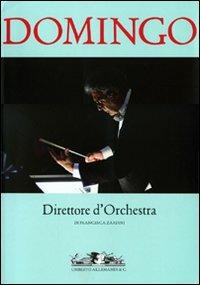 Domingo. Direttore d'orchestra. Ediz. italiana e inglese - Francesca Zardini - Libro Allemandi 2010, La scienza scenica | Libraccio.it