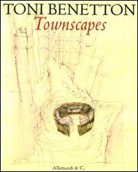 Toni Benetton. Townscapes  - Libro Allemandi 2011 | Libraccio.it