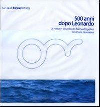 Cinquecento anni dopo Leonardo. La messa in sicurezza del bacino idrografico di Cervia e Cesenatico  - Libro Allemandi 2010, Varia | Libraccio.it