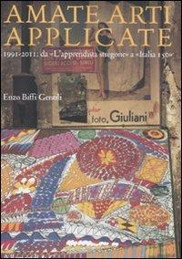 Amate arti applicate. 1991-2011: da «L'apprendista stregone» a «Italia 150» - Enzo Biffi Gentili - Libro Allemandi 2011 | Libraccio.it