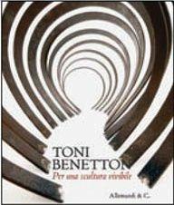 Toni Benetton. Per una scultura vivibile - Carlo Sala, Nico Stringa - Libro Allemandi 2011 | Libraccio.it