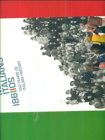 Making the italians. 150 years of italian history - Walter Barberis, Giovanni De Luca - Libro Allemandi 2011 | Libraccio.it