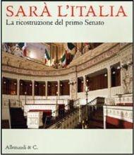 Sarà l'Italia. La ricostruzione del primo Senato - Enrica Pagella - Libro Allemandi 2011 | Libraccio.it