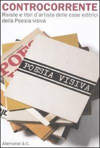 Controcorrente. Riviste e libri d'artista delle case editrici della Poesia visiva. Catalogo della mostra  - Libro Allemandi 2011 | Libraccio.it