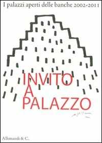 Image of Invito a palazzo. I palazzi aperti delle banche 2002-2011