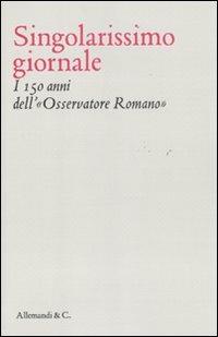 Singolarissimo giornale. I 150 anni dell'«Osservatore romano»  - Libro Allemandi 2011 | Libraccio.it