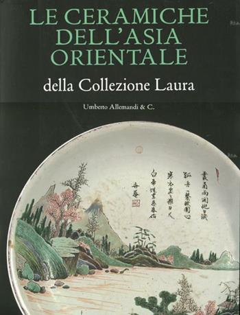Le ceramiche dell'Asia orientale della collezione Laura. Ediz. illustrata  - Libro Allemandi 2012 | Libraccio.it