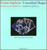 Forme implicite. Gioielli di Faïences. Ediz. italiana e inglese - Mirta Carroli, M. Luisa Vezzali - Libro Allemandi 2011 | Libraccio.it