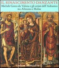 Il Rinascimento danzante. Michele Greco da Valona e gli artisti dell'Adriatico tra Abruzzo e Molise. Catalogo della mostra (Celano, 29 luglio-25 settembre 2011). Ediz. illustrata  - Libro Allemandi 2011 | Libraccio.it