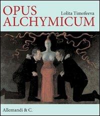 Opus alchimicum. Ediz. italiana, inglese e russa - Lolita Timofeeva - Libro Allemandi 2011 | Libraccio.it