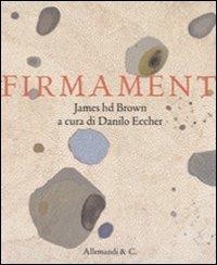 Firmament. James hd Brown - Danilo Eccher - Libro Allemandi 2011 | Libraccio.it