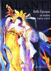Giuseppe Palanti. Belle Époque in teatro. 1903-1916