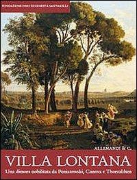 Villa Lontana. Una dimora nobilitata da Poniatowski, Canova e Thorvaldsen  - Libro Allemandi 2014 | Libraccio.it