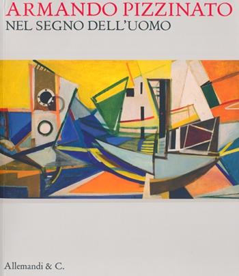Armando Pizzinato. Nel segno dell'uomo. Catalogo della mostra (Pordenone, 9 febbraio-9 giugno 2013)  - Libro Allemandi 2013 | Libraccio.it