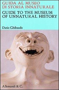 Guida al museo di storia innaturale-Guide to the museum of unnatural history  - Libro Allemandi 2013 | Libraccio.it