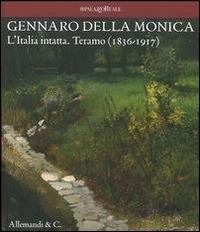 Gennaro della Monica. L'Italia intatta. Teramo (1836-1917)  - Libro Allemandi 2014 | Libraccio.it