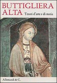 Buttigliera Alta. Tesori d'arte e di storia - Arabella Cifani, Franco Monetti - Libro Allemandi 2014 | Libraccio.it