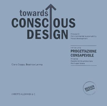 Towards conscious design. Ediz. illustrata - Clara Ceppa, Beatrice Lerma - Libro Allemandi 2014, Design territories | Libraccio.it