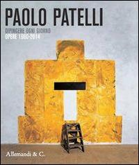Paolo Patelli. Dipingere ogni giorno. Opere 1960-2014. Ediz. illustrata  - Libro Allemandi 2014 | Libraccio.it