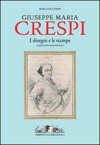 Giuseppe Maria Crespi. Il catalogo ragionato dei disegni e delle stampe - Marco Riccomini - Libro Allemandi 2014 | Libraccio.it