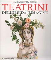 Maria Cristina Crespo. Teatrini dell'ibrida immaginazione