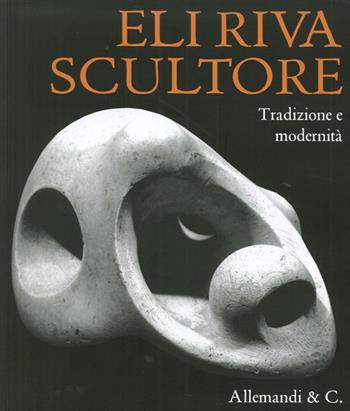 Eli Riva. L'ultima dei classici. Tradizione e modernità  - Libro Allemandi 2015 | Libraccio.it