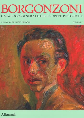 Aldo Borgonzoni. Catalogo generale delle opere pittoriche. Ediz. a colori. Vol. 1  - Libro Allemandi 2018, Varia | Libraccio.it
