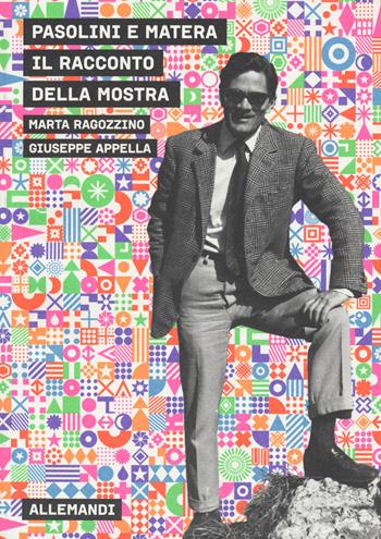 Pasolini e Matera. Il racconto della mostra - Marta Ragozzino, Giuseppe Appella - Libro Allemandi 2020, Varia | Libraccio.it