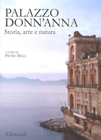 Palazzo Donn'Anna. Storia, arte e natura. Ediz. a colori  - Libro Allemandi 2018, Le grandi dimore | Libraccio.it