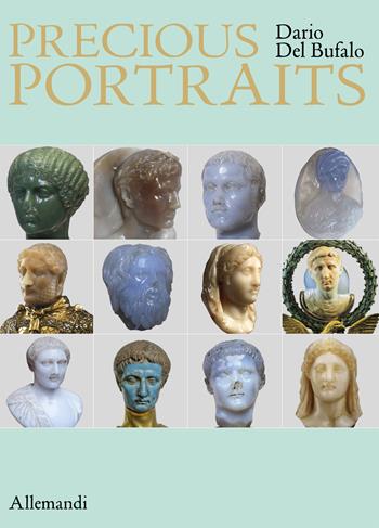 Precious portraits. Small precious stone sculptures of Imperial Rome. Ediz. multilingue - Dario Del Bufalo - Libro Allemandi 2020, Varia | Libraccio.it