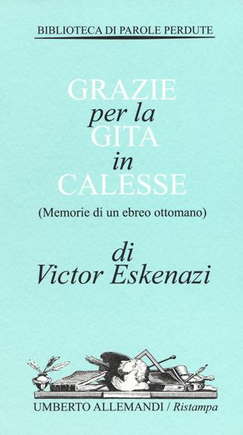 Grazie per la gita in calesse (Memorie di un ebreo ottomano) - Victor Eskenazi - Libro Allemandi 2018, Varia | Libraccio.it