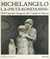Museo Pietà Rondanini. Ediz. a colori