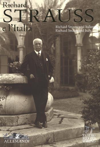 Richard Strauss e l'Italia. Catalogo della mostra (Torino, 2 febbraio-17 marzo 2018). Ediz. italiana, inglese e tedesca - Giangiorgio Satragni, Teatro Regio di Torino - Libro Allemandi 2018, Varia | Libraccio.it