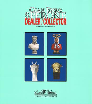 Gian Enzo Sperone. Dealer. Collector. From 350 bc to last week. Ediz. illustrata. Ediz. Inglese  - Libro Allemandi 2019, Varia | Libraccio.it
