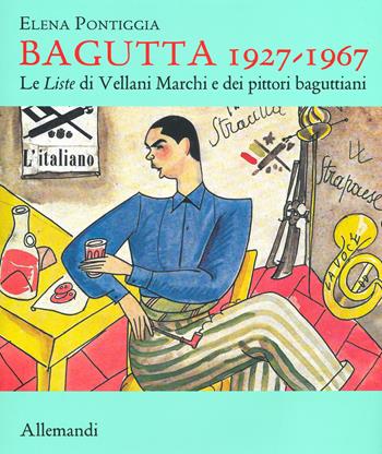 Bagutta 1927-1967. Le Liste di Vellani Marchi e dei pittori baguttiani. Ediz. illustrata - Elena Pontiggia - Libro Allemandi 2019, Varia | Libraccio.it