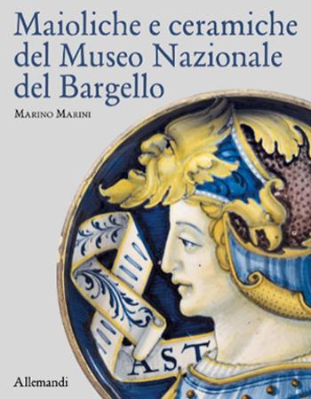 Maioliche e ceramiche del Museo nazionale del Bargello. Ediz. a colori - Marino Marini - Libro Allemandi 2024, Varia | Libraccio.it