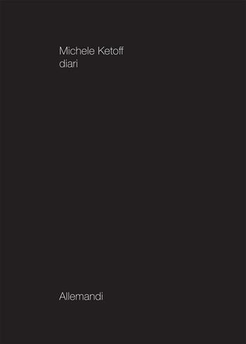 Michele Ketoff. Diari. Ediz. illustrata  - Libro Allemandi 2021, Varia | Libraccio.it