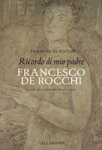 Ricordo di mio padre Francesco De Rocchi - Piera Rosa De Rocchi - Libro Allemandi 2020, Varia | Libraccio.it